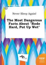 Never Sleep Again! the Most Dangerous Facts about Rode Hard, Put Up Wet