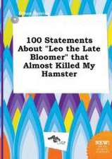 100 Statements about Leo the Late Bloomer That Almost Killed My Hamster