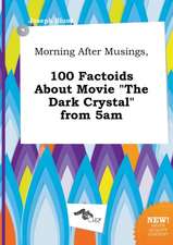 Morning After Musings, 100 Factoids about Movie the Dark Crystal from 5am