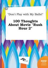 Don't Play with My Balls! 100 Thoughts about Movie Rush Hour 2