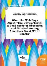 Wacky Aphorisms, What the Web Says about the Devil's Teeth: A True Story of Obsession and Survival Among America's Great White Sharks