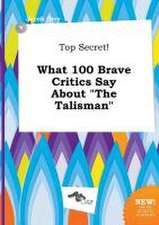 Top Secret! What 100 Brave Critics Say about the Talisman