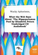 Wacky Aphorisms, What the Web Says about the Hippopotamus Pool by Elizabeth Peters Unabridged CD Audiobook