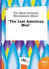 The Most Intimate Revelations about the Last American Man