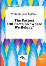 Women Love Girth... the Fattest 100 Facts on Where We Belong