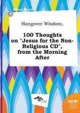 Hangover Wisdom, 100 Thoughts on Jesus for the Non-Religious CD, from the Morning After