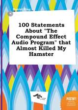 100 Statements about the Compound Effect Audio Program That Almost Killed My Hamster