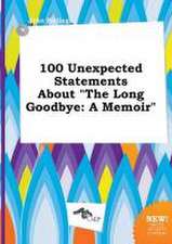 100 Unexpected Statements about the Long Goodbye: A Memoir