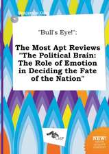 Bull's Eye!: The Most Apt Reviews the Political Brain: The Role of Emotion in Deciding the Fate of the Nation