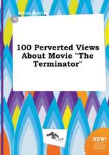 100 Perverted Views about Movie the Terminator