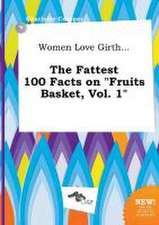 Women Love Girth... the Fattest 100 Facts on Fruits Basket, Vol. 1