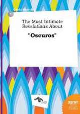 The Most Intimate Revelations about Oscuros