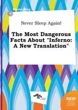 Never Sleep Again! the Most Dangerous Facts about Inferno: A New Translation