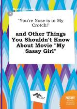 You're Nose Is in My Crotch! and Other Things You Shouldn't Know about Movie My Sassy Girl