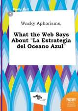 Wacky Aphorisms, What the Web Says about La Estrategia del Oceano Azul