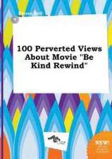 100 Perverted Views about Movie Be Kind Rewind