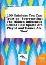 100 Opinions You Can Trust on Scorecasting: The Hidden Influences Behind How Sports Are Played and Games Are Won