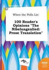 When the Polls Lie: 100 Reader's Opinions the Nibelungenlied: Prose Translation