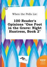 When the Polls Lie: 100 Reader's Opinions One Foot in the Grave: Night Huntress, Book 2