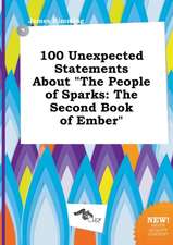 100 Unexpected Statements about the People of Sparks: The Second Book of Ember