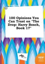 100 Opinions You Can Trust on the Drop: Harry Bosch, Book 17