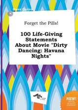 Forget the Pills! 100 Life-Giving Statements about Movie Dirty Dancing: Havana Nights