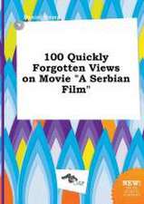 100 Quickly Forgotten Views on Movie a Serbian Film