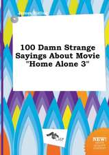 100 Damn Strange Sayings about Movie Home Alone 3