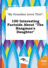 My Grandma Loves This!: 100 Interesting Factoids about the Hangman's Daughter