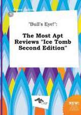 Bull's Eye!: The Most Apt Reviews Ice Tomb Second Edition