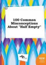 100 Common Misconceptions about Half Empty