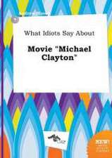 What Idiots Say about Movie Michael Clayton