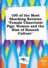 100 of the Most Shocking Reviews Female Chauvinist Pigs: Women and the Rise of Raunch Culture