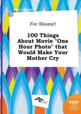 For Shame! 100 Things about Movie One Hour Photo That Would Make Your Mother Cry