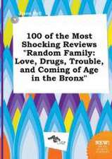 100 of the Most Shocking Reviews Random Family: Love, Drugs, Trouble, and Coming of Age in the Bronx