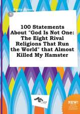 100 Statements about God Is Not One: The Eight Rival Religions That Run the World That Almost Killed My Hamster