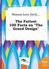 Women Love Girth... the Fattest 100 Facts on the Grand Design