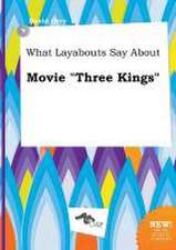 What Layabouts Say about Movie Three Kings