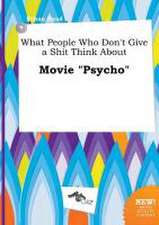 What People Who Don't Give a Shit Think about Movie Psycho