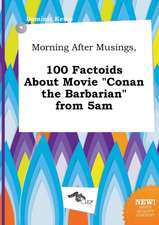 Morning After Musings, 100 Factoids about Movie Conan the Barbarian from 5am