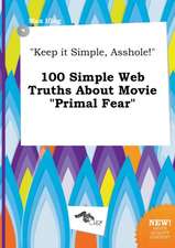 Keep It Simple, Asshole! 100 Simple Web Truths about Movie Primal Fear