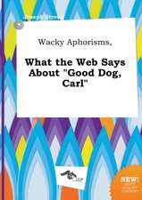 Wacky Aphorisms, What the Web Says about Good Dog, Carl