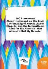 100 Statements about Hellhound on His Trail: The Stalking of Martin Luther King, Jr. and the International Hunt for His Assassin That Almost Killed