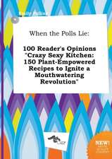 When the Polls Lie: 100 Reader's Opinions Crazy Sexy Kitchen: 150 Plant-Empowered Recipes to Ignite a Mouthwatering Revolution