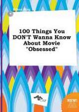 100 Things You Don't Wanna Know about Movie Obsessed