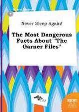 Never Sleep Again! the Most Dangerous Facts about the Garner Files