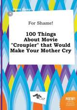 For Shame! 100 Things about Movie Croupier That Would Make Your Mother Cry