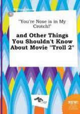 You're Nose Is in My Crotch! and Other Things You Shouldn't Know about Movie Troll 2