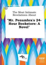 The Most Intimate Revelations about Mr. Penumbra's 24-Hour Bookstore