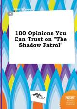 100 Opinions You Can Trust on the Shadow Patrol